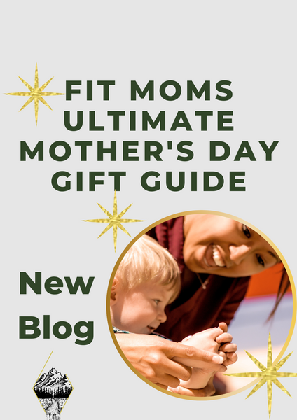 FIT MOMS ﻿ULTIMATE MOTHER'S DAY GIFT GUIDE