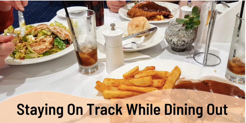 STAYING ON TRACK WHILE DINING OUT