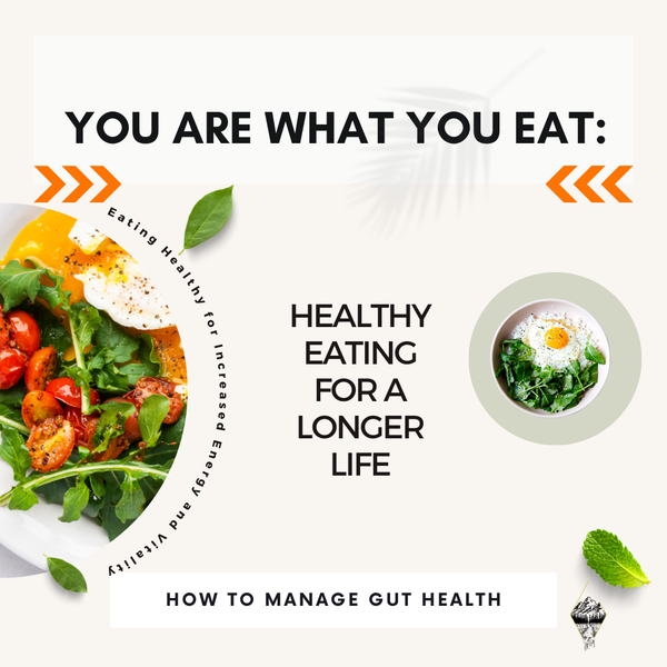 YOU ARE WHAT YOU EAT:  MANAGING GUT HEALTH FOR OVERALL WELL-BEING