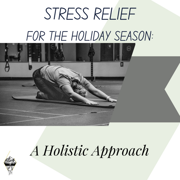 STRESS RELIEF FOR THE HOLIDAY SEASON:  A HOLISTIC APPROACH