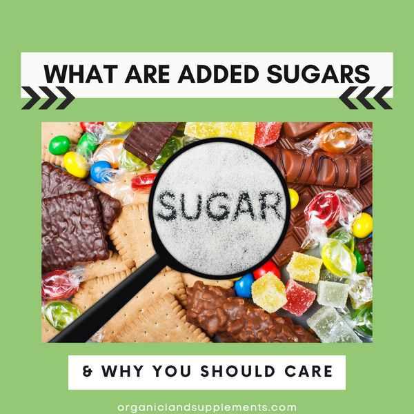 What are added sugars ? Why should you care?